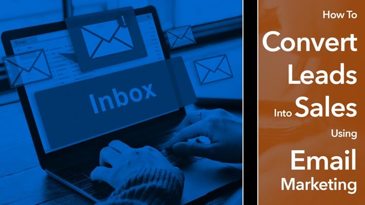 Convert Leads Into Sales Using Email Marketing Convert Leads Into Sales Using Email Marketing